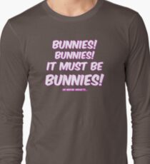 It must be bunnies Long Sleeve T-Shirt