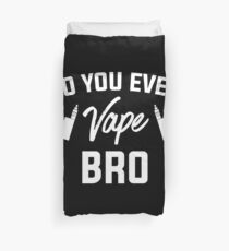 Do You Even Vape Bro - Vape Vaping Gift Shirt Tee Duvet Cover