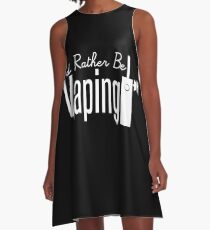 I'd Rather Be Vaping - Vape Vaping Gift Shirt Tee A-Line Dress