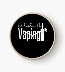 I'd Rather Be Vaping - Vape Vaping Gift Shirt Tee Clock