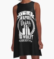 It's A Vaping Thing You Wouldn't Understand Vape Gift Shirt Tee A-Line Dress