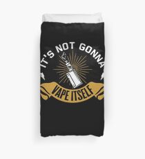 It's Not Gonna Vape Itself - Vape Vaping Gift Shirt Tee Duvet Cover