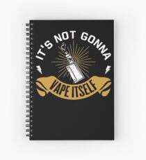 It's Not Gonna Vape Itself - Vape Vaping Gift Shirt Tee Spiral Notebook