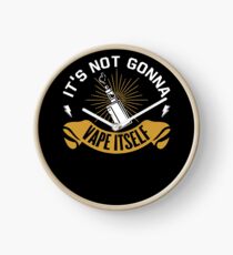 It's Not Gonna Vape Itself - Vape Vaping Gift Shirt Tee Clock