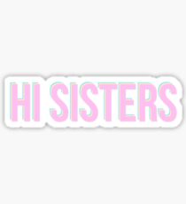 Hi Sisters Sticker