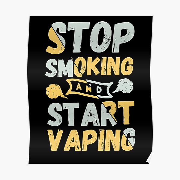 Stop Smoking And Start Vaping - Vape Vaping Gift Shirt Tee Poster
