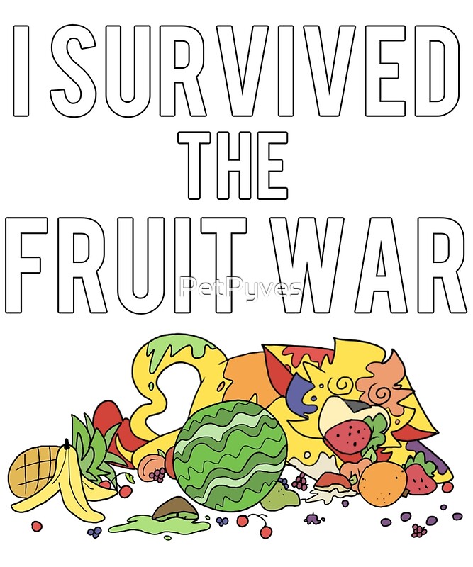 "I Survived the Fruit War!" by PetPyves Redbubble