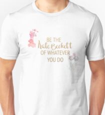 Be the Kate Beckett of Whatever You Do Unisex T-Shirt