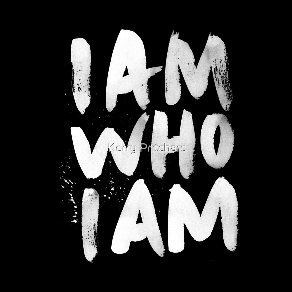 I Am Who I Am