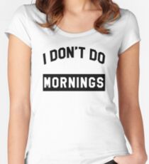 I Don't Do Mornings T-Shirt Women's Fitted Scoop T-Shirt