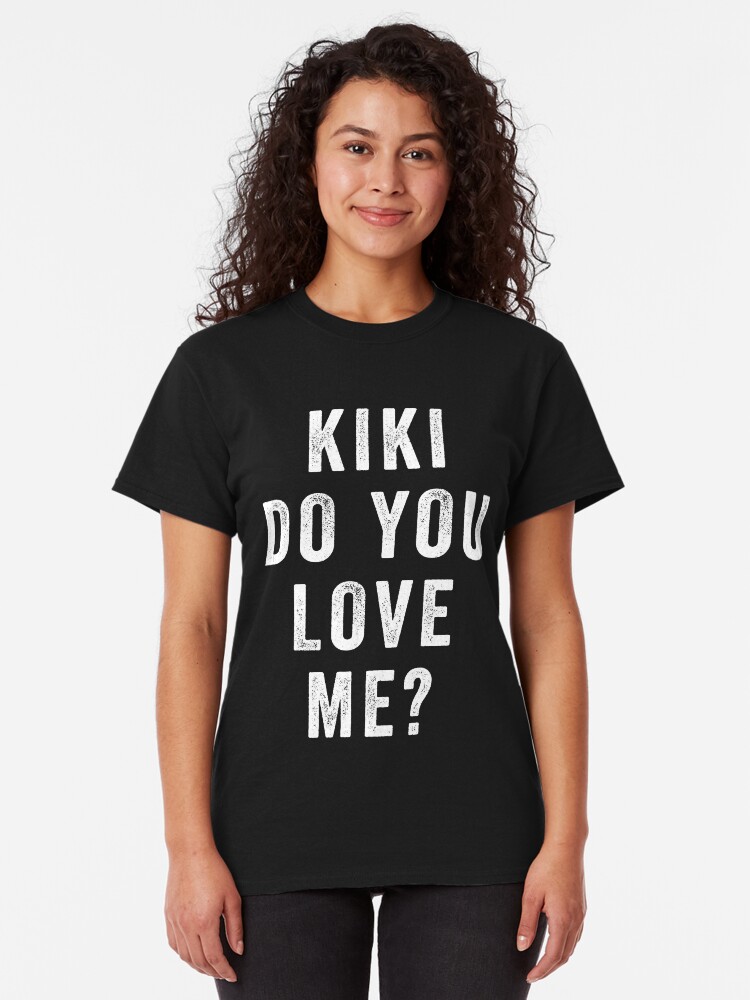 Kiki Do You Love Me T Shirt