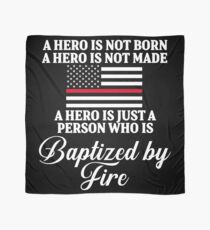 A hero is not born. A hero is not made. A hero is not just a person who is baptized by fire. Scarf
