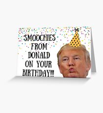 Smoochies on your birthday, Donald Trump, birthday card, meme greeting cards Greeting Card