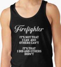 Firefighter it's not that I can and others can't It's that I did and others didn't . Men's Tank Top