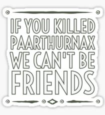 If You Killed Paarthurnax We Can't Be Friends Sticker