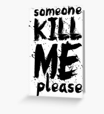 Kill Me (Black) Greeting Card