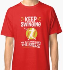 Keep Swinging My Catcher Likes The Breeze Softball Classic T-Shirt