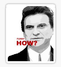 Goodfellas, Joe Pesci funny how? Sticker
