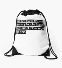 There are two things that everybody hates. Change and the way things are. Drawstring Bag