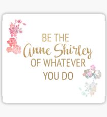 Be the Anne Shirley of Whatever You Do Sticker