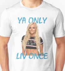 "Ya Only Liv Once" - Liv Morgan Unisex T-Shirt