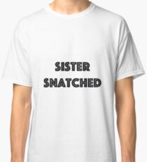 Sister Snatched Classic T-Shirt