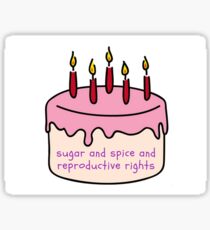 sugar and spice and reproductive rights cake sticker Sticker