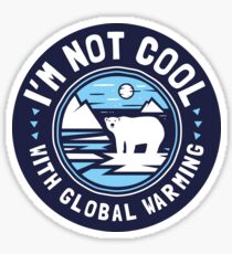 I'm Not Cool With Global Warming - Polar Bear Sticker