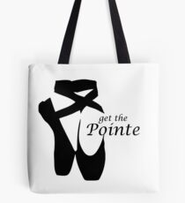 Ballet Get the Pointe Tote Bag