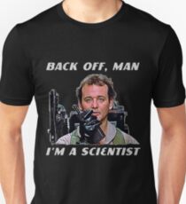 Back off, man. I'm a scientist. Unisex T-Shirt