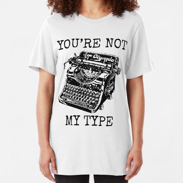 Typewriter - You're Not My Type Slim Fit T-Shirt