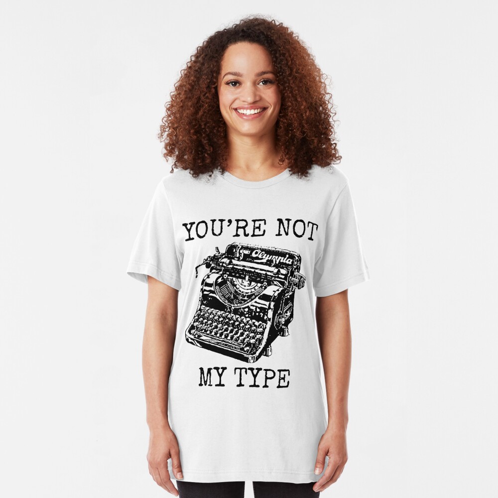 Typewriter - You're Not My Type Slim Fit T-Shirt