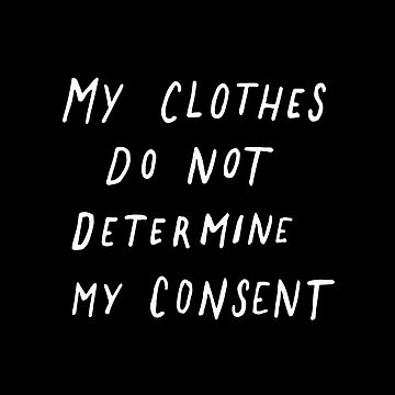 Artwork thumbnail, My Clothes Do Not Determine My Consent by meandthemoon