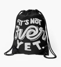 It's Not Over Yet Drawstring Bag
