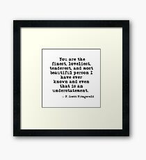 The finest, loveliest, tenderest and most beautiful person - F Scott Fitzgerald Framed Print
