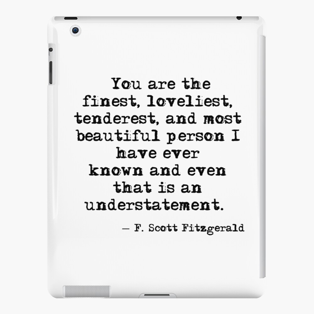 The finest, loveliest, tenderest and most beautiful person - F Scott Fitzgerald iPad Case & Skin