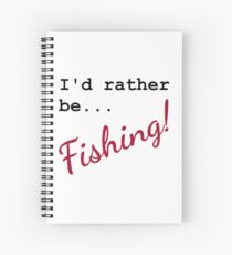 I’d rather be fishing! Humorous Spiral Notebook