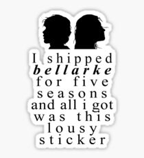 I Shipped Bellarke... And All I Got Was This Lousy Sticker Sticker