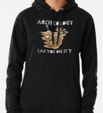 Funny Archeologist Shirt - Funny Archeologist Gift - Can You Dig It? Pullover Hoodie