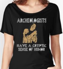 Funny Archeologist Shirt - Archeologists Have A Cryptic Sense Of Humor Women's Relaxed Fit T-Shirt