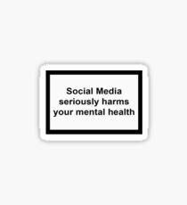 Social Media Seriously Harms Your Mental Health Sticker