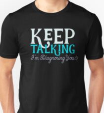 Keep Talking Diagnosing Psychology Therapist Nurse Unisex T-Shirt