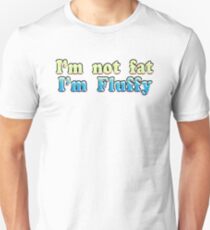 I'm Not Fat I'm Fluffy Unisex T-Shirt