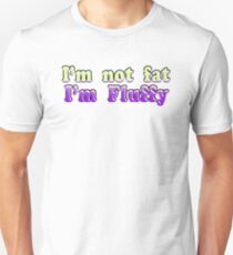 I'm Not Fat I'm Fluffy Unisex T-Shirt