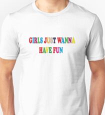 Girls Just Wanna Have Fun Unisex T-Shirt