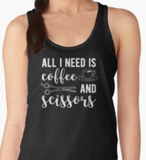 All I Need Is Coffee And Scissors Women's Tank Top
