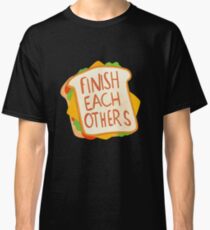 Finish each other sandwiches Classic T-Shirt