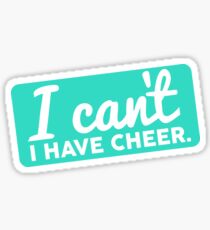 I can't. I have cheer. Sticker