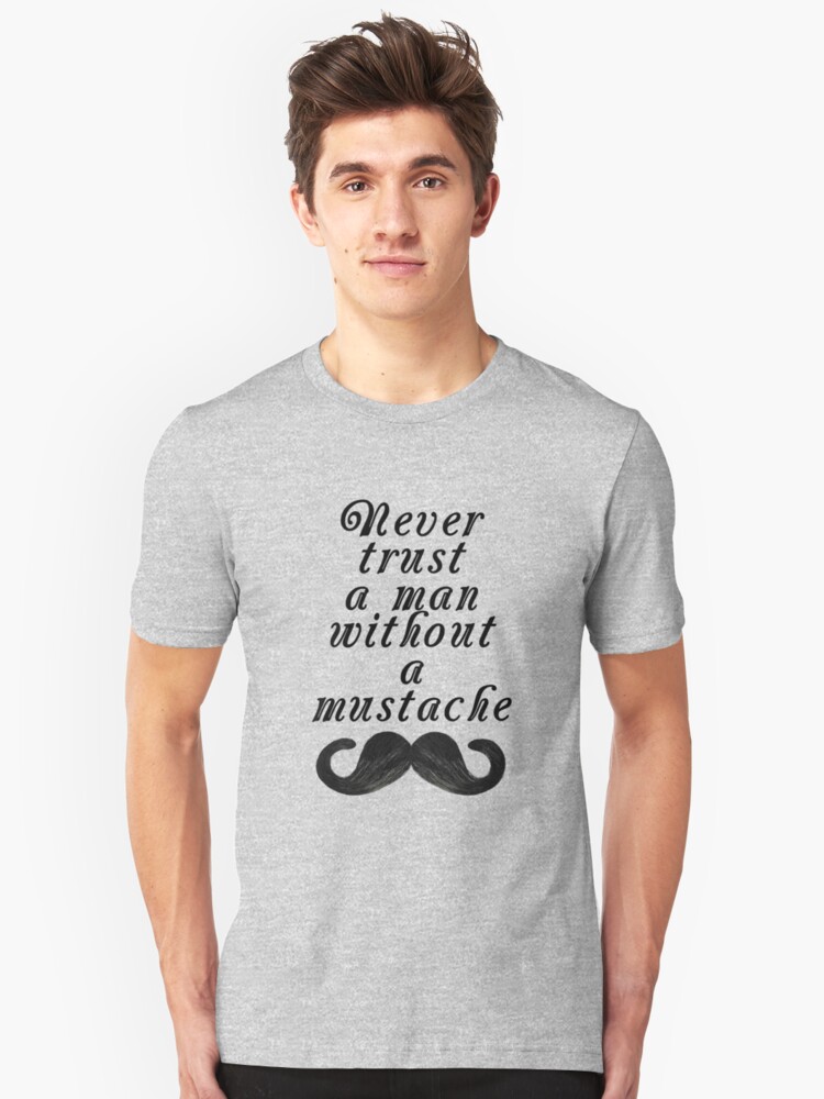 Never Trust A Man Without A Mustache T Shirt By K3rstman1 Redbubble