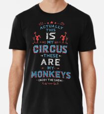 Dies ist mein Zirkus das sind meine Affen. Geniessen Sie die Vorstellung. Männer Premium T-Shirts